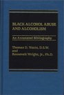 Black Alcohol Abuse and Alcoholism An Annotated Bibliography