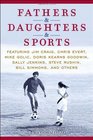 Fathers  Daughters  Sports Featuring Jim Craig Chris Evert Mike Golic Doris Kearns Goodwin Sally Jenkins Steve Rushin Bill Simmons and others
