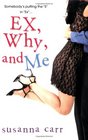 Ex Why and Me