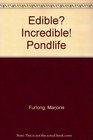 Edible Incredible Pondlife