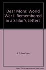 Dear Mom: World War II Remembered in a Sailor's Letters