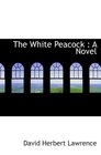 The White Peacock  A Novel