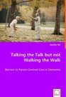 Talking the Talk but not Walking the Walk Barriers to PersonCentred Care in Dementia