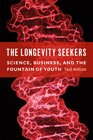 The Longevity Seekers Science Business and the Fountain of Youth