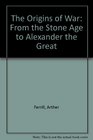 The origins of war From the Stone Age to Alexander the Great