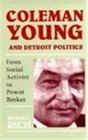 Coleman Young and Detroit Politics: From Social Activist to Power Broker (African American Life Series)