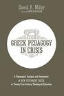 Greek Pedagogy in Crisis A Pedagogical Analysis and Assessment of New Testament Greek in TwentyFirstCentury Theological Education
