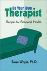 Be Your Own Therapist Recipes for Emotional Health