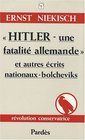 Hitler une fatalit allemande et Autres crits nationauxbolcheviks
