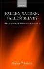 Fallen Nature Fallen Selves Early Modern French Thought II
