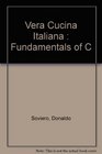 La Vera Cucina Italiana Fundamentals of Classic Italian Cookery