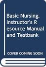 Basic Nursing Instructor's Resource Manual and Testbank