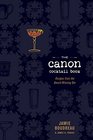 The Canon Cocktail Book Recipes from the AwardWinning Bar