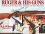 Ruger  His Guns A History of the Man the Company and Their Firearms