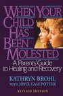 When Your Child Has Been Molested  A Parents Guide to Healing and Recovery