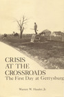 Crisis at the Crossroads The First Day at Gettysburg
