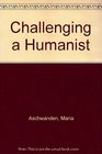 Challenging a Humanist