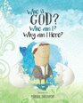 Who is God? Who am I? Why am I here?