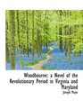 Woodbourne a Novel of the Revolutionary Period in Virginia and Maryland