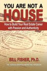You Are Not a House How to Build Your Real Estate Career with Passion and Authenticity