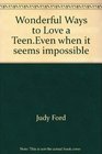 Wonderful Ways to Love a TeenEven when it seems impossible