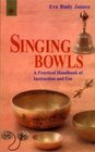 Singing Bowls A Practical Handbook of Instruction and Use
