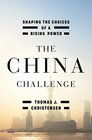 The China Challenge Shaping the Choices of a Rising Power