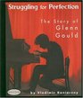 Struggling for Perfection The Story of Glenn Gould