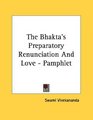 The Bhakta's Preparatory Renunciation And Love  Pamphlet