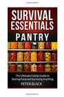Survival Essentials Pantry The Ultimate Family Guide to Storing Food and Surviving Anything