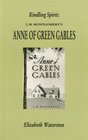 Kindling Spirit Lucy Maud Montgomery's IAnne of Green Gables/I