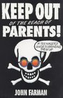 Keep Out of the Reach of Parents A Guide to Bringing Them Up