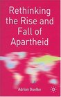 Rethinking the Rise and Fall of Apartheid South Africa and World Politics