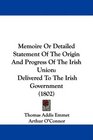 Memoire Or Detailed Statement Of The Origin And Progress Of The Irish Union Delivered To The Irish Government