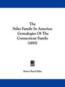 The Stiles Family In America Genealogies Of The Connecticut Family
