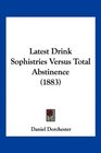 Latest Drink Sophistries Versus Total Abstinence
