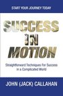 Success in Motion Straightforward Techniques for Success in a Complicated World