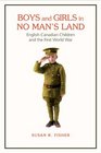 Boys and Girls in No Man's Land EnglishCanadian Children and the First World War