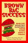 Brown Bag Success  Making Healthy Lunches Your Kids Won't Trade