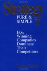 Strategy Pure  Simple II How Winning Companies Dominate Their Competitors