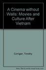 A Cinema Without Walls Movies and Culture After Vietnam