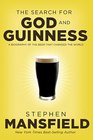 The Search for God and Guinness A Biography of the Beer that Changed the World