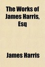 The Works of James Harris Esq