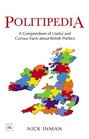 Politipedia A Compendium of Useful and Curious Facts about British Politics