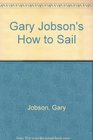 Gary Jobson's How to Sail