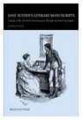 Jane Austen's Literature Manuscripts A Study of the Novelist's Development Through the Surviving Papers