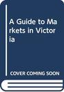 A Guide to Markets in Victoria