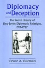 Diplomacy and Deception The Secret History of SinoSoviet Diplomatic Relations 19171927