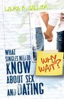 Why Wait What Singles Need to Know About Sex and Dating