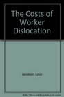 The Costs of Worker Dislocation